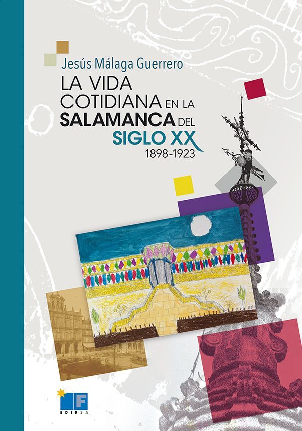 La vida cotidiana en la Salamanca del siglo XX 1898-1923  por Jesus Malaga Guerrero